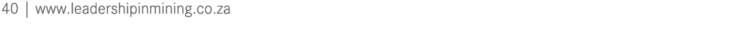 40 | www.leadershipinmining.co.za