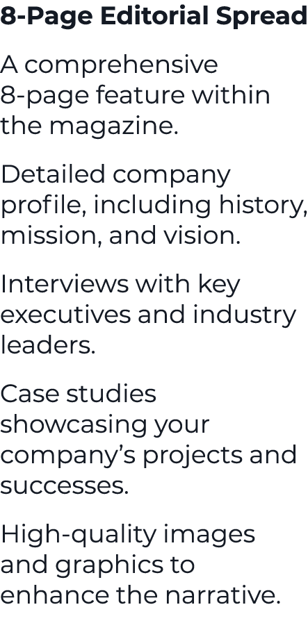 8 Page Editorial Spread A comprehensive 8 page feature within the magazine. Detailed company profile, including histo...